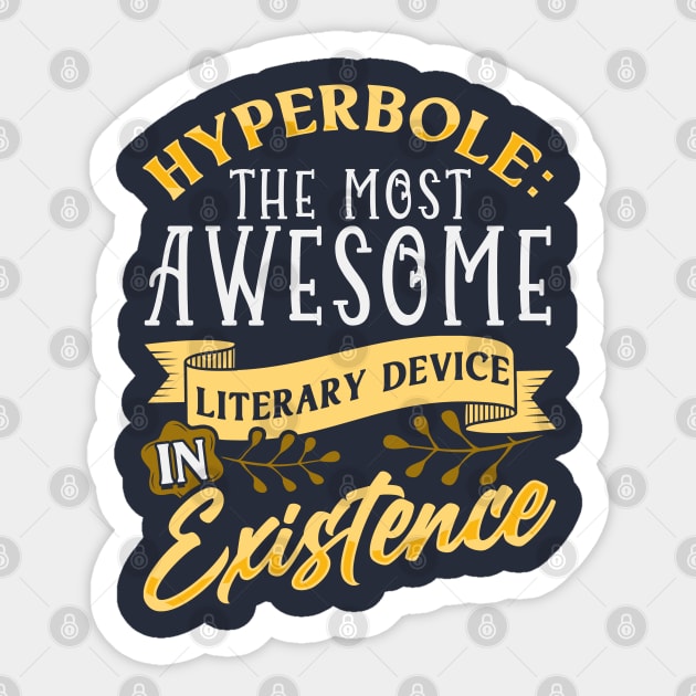 Hyperbole The Most Awesome Literary Device In Existence Sticker by E